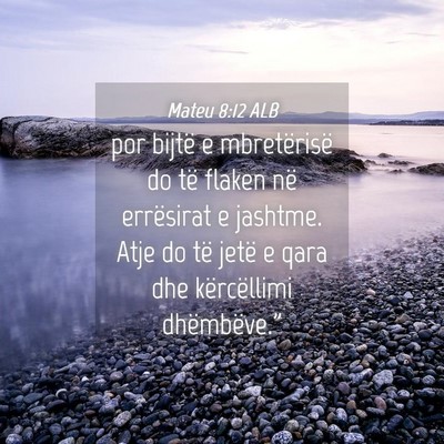 Picture 04 - Mateu 8:12 ALB - por bijtë e mbretërisë do të flaken në - Bible Verse Picture