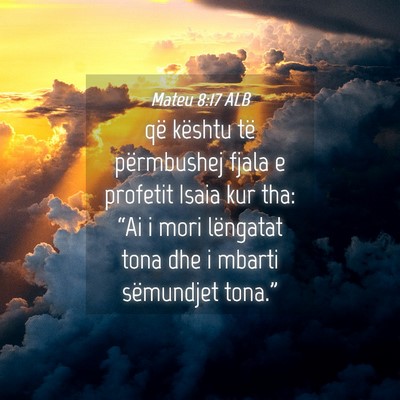 Picture 04 - Mateu 8:17 ALB - që kështu të përmbushej fjala e profetit - Bible Verse Picture