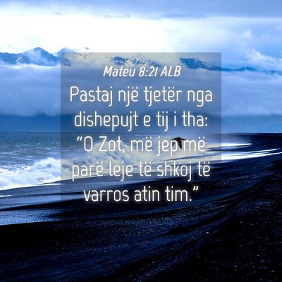 Picture 04 - Mateu 8:21 ALB - Pastaj një tjetër nga dishepujt e tij i tha: - Bible Verse Picture