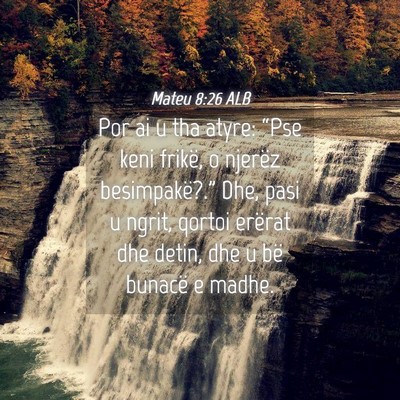 Picture 04 - Mateu 8:26 ALB - Por ai u tha atyre: “Pse keni frikë, o njerëz - Bible Verse Picture