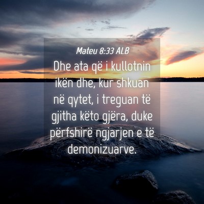 Picture 04 - Mateu 8:33 ALB - Dhe ata që i kullotnin ikën dhe, kur shkuan në - Bible Verse Picture