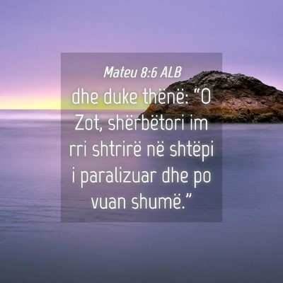 Picture 04 - Mateu 8:6 ALB - dhe duke thënë: “O Zot, shërbëtori im rri - Bible Verse Picture