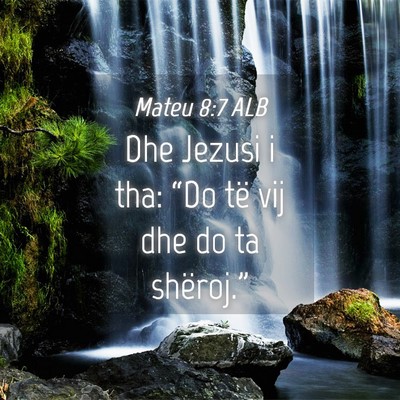 Picture 04 - Mateu 8:7 ALB - Dhe Jezusi i tha: “Do të vij dhe do ta - Bible Verse Picture