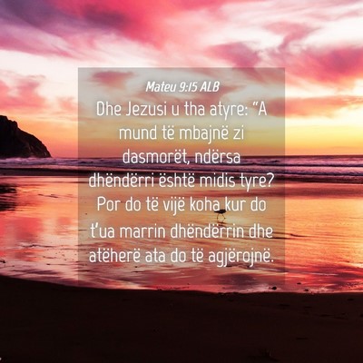Picture 04 - Mateu 9:15 ALB - Dhe Jezusi u tha atyre: “A mund të mbajnë zi - Bible Verse Picture