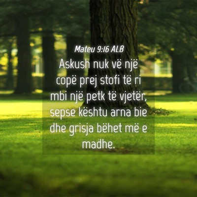 Picture 04 - Mateu 9:16 ALB - Askush nuk vë një copë prej stofi të ri mbi - Bible Verse Picture