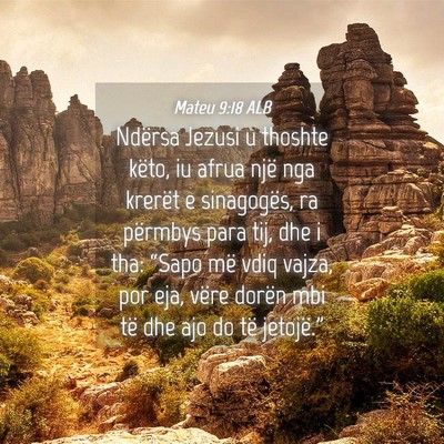 Picture 04 - Mateu 9:18 ALB - Ndërsa Jezusi u thoshte këto, iu afrua një nga - Bible Verse Picture