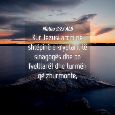 Picture 04 - Mateu 9:23 ALB - Kur Jezusi arriti në shtëpinë e kryetarit të - Bible Verse Picture