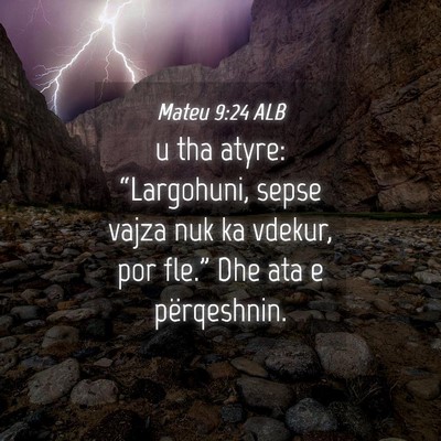 Picture 04 - Mateu 9:24 ALB - u tha atyre: “Largohuni, sepse vajza nuk ka - Bible Verse Picture
