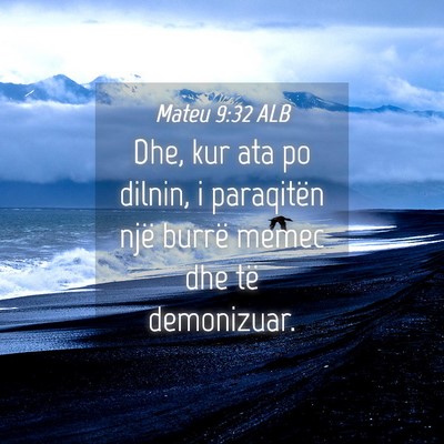 Picture 04 - Mateu 9:32 ALB - Dhe, kur ata po dilnin, i paraqitën një burrë - Bible Verse Picture