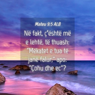 Picture 04 - Mateu 9:5 ALB - Në fakt, ç’është më e lehtë, të thuash: - Bible Verse Picture