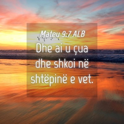 Picture 04 - Mateu 9:7 ALB - Dhe ai u çua dhe shkoi në shtëpinë e - Bible Verse Picture