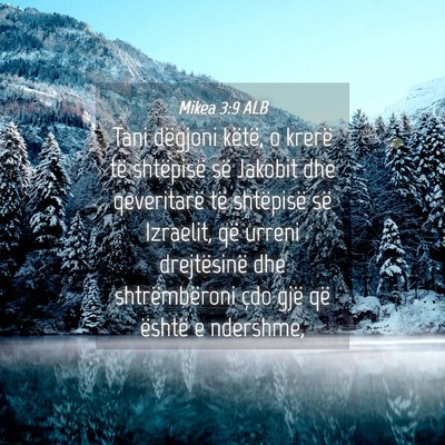 Picture 04 - Mikea 3:9 ALB - Tani dëgjoni këtë, o krerë të shtëpisë së - Bible Verse Picture
