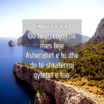 Picture 04 - Mikea 5:14 ALB - Do të çrrënjos në mes teje Asherahët e tu - Bible Verse Picture