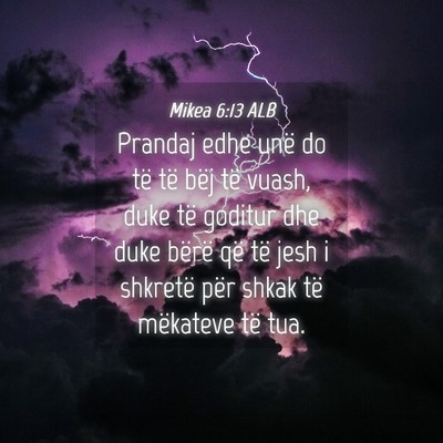 Picture 04 - Mikea 6:13 ALB - Prandaj edhe unë do të të bëj të vuash, duke - Bible Verse Picture