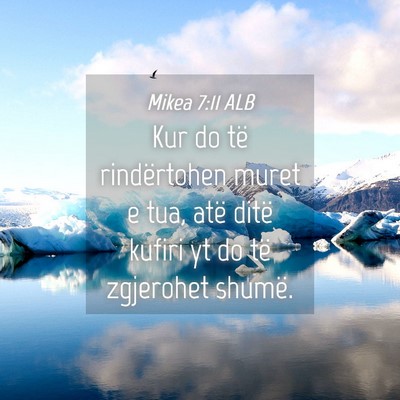 Picture 04 - Mikea 7:11 ALB - Kur do të rindërtohen muret e tua, atë ditë - Bible Verse Picture