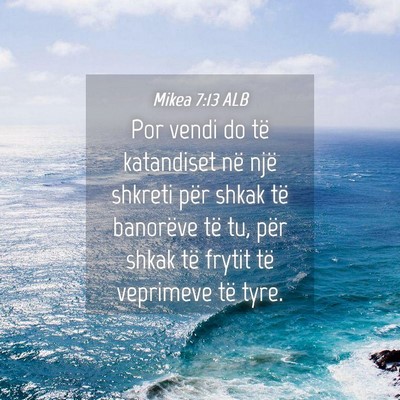 Picture 04 - Mikea 7:13 ALB - Por vendi do të katandiset në një shkreti për - Bible Verse Picture