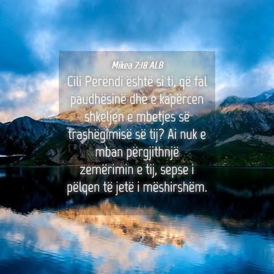 Picture 04 - Mikea 7:18 ALB - Cili Perëndi është si ti, që fal paudhësinë - Bible Verse Picture
