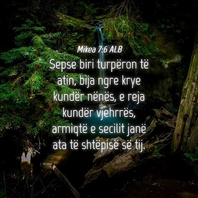Picture 04 - Mikea 7:6 ALB - Sepse biri turpëron të atin, bija ngre krye - Bible Verse Picture