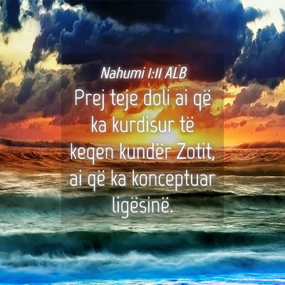 Picture 04 - Nahumi 1:11 ALB - Prej teje doli ai që ka kurdisur të keqen - Bible Verse Picture
