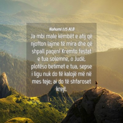 Picture 04 - Nahumi 1:15 ALB - Ja mbi male këmbët e atij që njofton lajme të - Bible Verse Picture