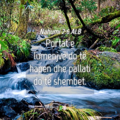 Picture 04 - Nahumi 2:6 ALB - Portat e lumenjve do të hapen dhe pallati do të - Bible Verse Picture