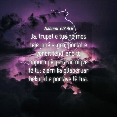 Picture 04 - Nahumi 3:13 ALB - Ja, trupat e tua në mes teje janë si gra; - Bible Verse Picture