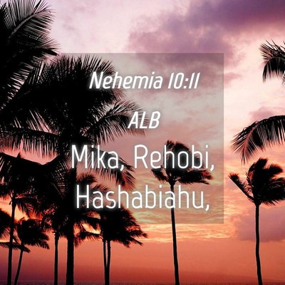 Picture 04 - Nehemia 10:11 ALB - Mika, Rehobi, - Bible Verse Picture
