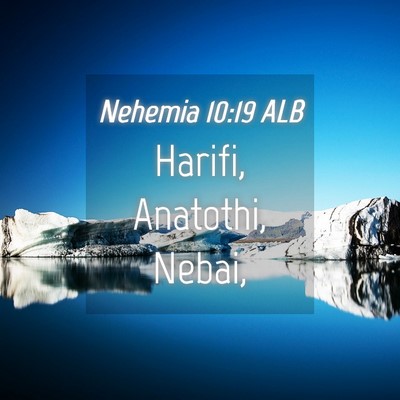 Picture 04 - Nehemia 10:19 ALB - Harifi, Anatothi, - Bible Verse Picture