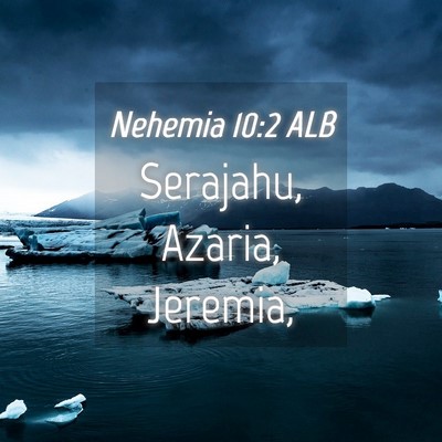Picture 04 - Nehemia 10:2 ALB - Serajahu, Azaria, - Bible Verse Picture