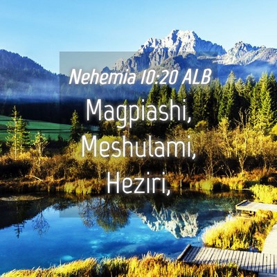 Picture 04 - Nehemia 10:20 ALB - Magpiashi, Meshulami, - Bible Verse Picture