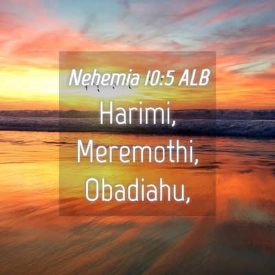 Picture 04 - Nehemia 10:5 ALB - Harimi, Meremothi, - Bible Verse Picture