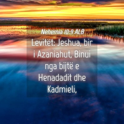 Picture 04 - Nehemia 10:9 ALB - Levitët: Jeshua, bir i Azaniahut, Binui nga - Bible Verse Picture