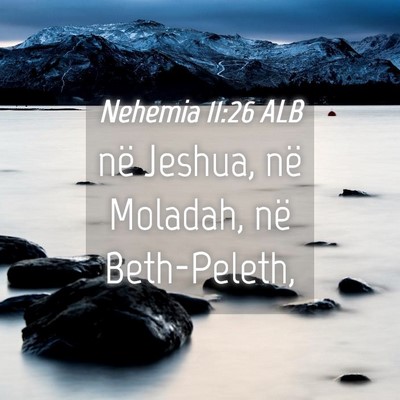 Picture 04 - Nehemia 11:26 ALB - në Jeshua, në Moladah, në - Bible Verse Picture