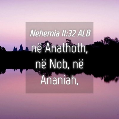 Picture 04 - Nehemia 11:32 ALB - në Anathoth, në Nob, në - Bible Verse Picture