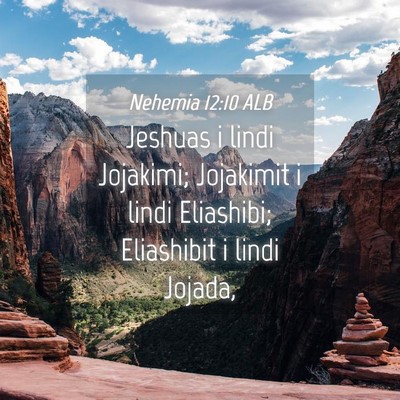 Picture 04 - Nehemia 12:10 ALB - Jeshuas i lindi Jojakimi; Jojakimit i lindi - Bible Verse Picture