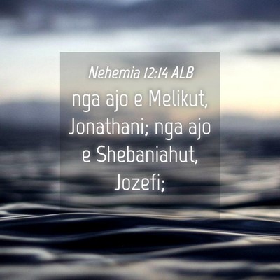 Picture 04 - Nehemia 12:14 ALB - nga ajo e Melikut, Jonathani; nga ajo e - Bible Verse Picture