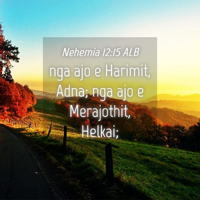 Picture 04 - Nehemia 12:15 ALB - nga ajo e Harimit, Adna; nga ajo e Merajothit, - Bible Verse Picture