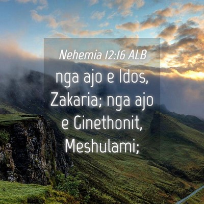 Picture 04 - Nehemia 12:16 ALB - nga ajo e Idos, Zakaria; nga ajo e Ginethonit, - Bible Verse Picture