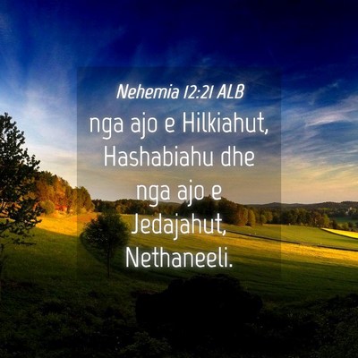 Picture 04 - Nehemia 12:21 ALB - nga ajo e Hilkiahut, Hashabiahu dhe nga ajo e - Bible Verse Picture