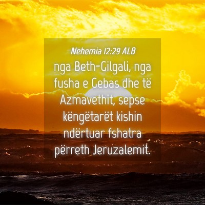 Picture 04 - Nehemia 12:29 ALB - nga Beth-Gilgali, nga fusha e Gebas dhe të - Bible Verse Picture