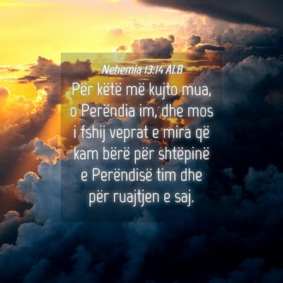 Picture 04 - Nehemia 13:14 ALB - Për këtë më kujto mua, o Perëndia im, dhe - Bible Verse Picture