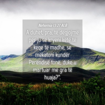 Picture 04 - Nehemia 13:27 ALB - A duhet, pra, të dëgjojmë për ju se kryeni - Bible Verse Picture