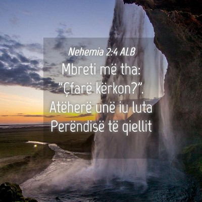 Picture 04 - Nehemia 2:4 ALB - Mbreti më tha: 
