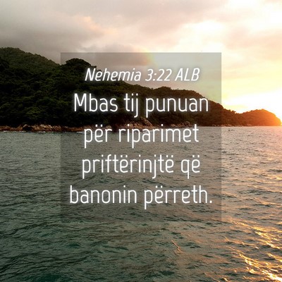 Picture 04 - Nehemia 3:22 ALB - Mbas tij punuan për riparimet priftërinjtë që - Bible Verse Picture