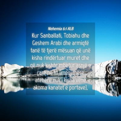 Picture 04 - Nehemia 6:1 ALB - Kur Sanballati, Tobiahu dhe Geshem Arabi dhe - Bible Verse Picture