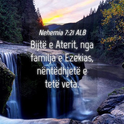 Picture 04 - Nehemia 7:21 ALB - Bijtë e Aterit, nga familja e Ezekias, - Bible Verse Picture