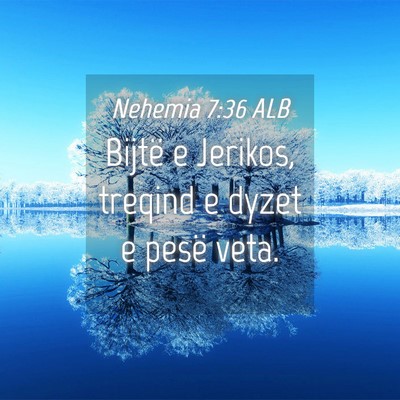 Picture 04 - Nehemia 7:36 ALB - Bijtë e Jerikos, treqind e dyzet e pesë - Bible Verse Picture