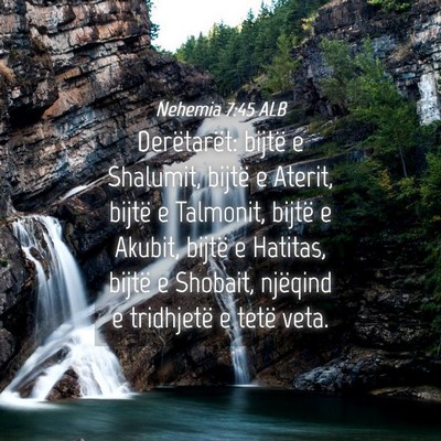Picture 04 - Nehemia 7:45 ALB - Derëtarët: bijtë e Shalumit, bijtë e Aterit, - Bible Verse Picture