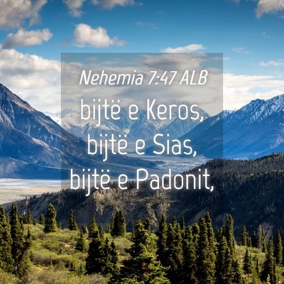 Picture 04 - Nehemia 7:47 ALB - bijtë e Keros, bijtë e Sias, bijtë e - Bible Verse Picture