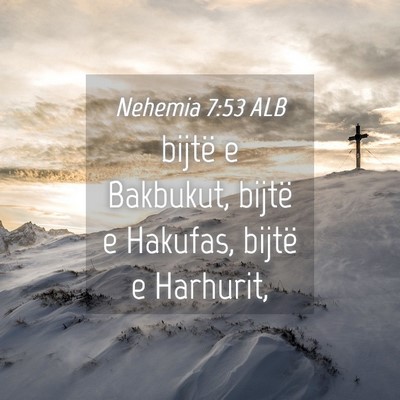 Picture 04 - Nehemia 7:53 ALB - bijtë e Bakbukut, bijtë e Hakufas, bijtë e - Bible Verse Picture